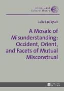 A Mosaic of Misunderstanding: Occident, Orient, and Facets of Mutual Misconstrual