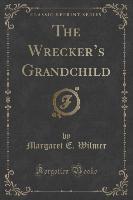 The Wrecker's Grandchild (Classic Reprint)