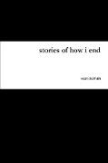 Stories of How I End