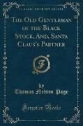 The Old Gentleman of the Black Stock, And, Santa Claus's Partner (Classic Reprint)