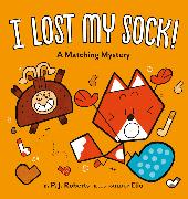 I Lost My Sock!: A Matching Mystery