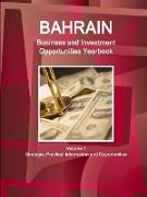 Bahrain Business and Investment Opportunities Yearbook Volume 1 Strategic, Practical Information and Opportunities