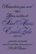 Naturalisme pas mort: Lettres in&#65533,dites de Paul Alexis &#65533, Emile Zola, 1871-1900