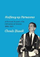 Halfway Up Parnassus: A Personal Account of the University of Toronto, 1932-1971