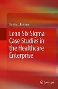 Lean Six Sigma Case Studies in the Healthcare Enterprise