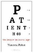 Patient H69: The Story of My Second Sight