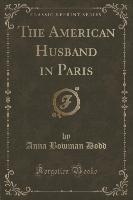 The American Husband in Paris (Classic Reprint)