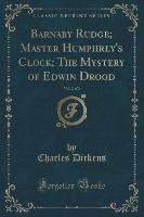 Barnaby Rudge, Master Humphrey's Clock, and the Mystery of Edwin Drood, Vol. 2 of 2 (Classic Reprint)