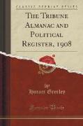 The Tribune Almanac and Political Register, 1908 (Classic Reprint)