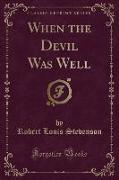 When the Devil Was Well (Classic Reprint)