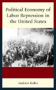 Political Economy of Labor Repression in the United States