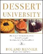 Dessert University: More Than 300 Spectacular Recipes and Essential Lessons from White House Pastry Chef Roland Mesnier