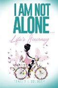 I Am Not Alone...Life's Journey
