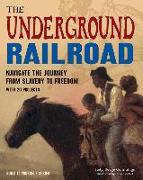 The Underground Railroad: Navigate the Journey from Slavery to Freedom with 25 Projects