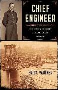 Chief Engineer: Washington Roebling, the Man Who Built the Brooklyn Bridge