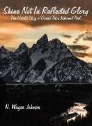 Shine Not in Reflected Glory - The Untold Story of Grand Teton National Park