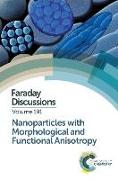 Nanoparticles with Morphological and Functional Anisotropy: Faraday Discussion 191