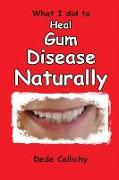 What I Did to Heal Gum Disease Naturally