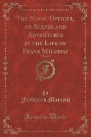 The Naval Officer, or Scenes and Adventures in the Life of Frank Mildmay, Vol. 2 of 3 (Classic Reprint)