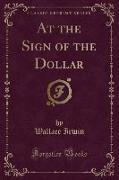 At the Sign of the Dollar (Classic Reprint)