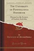 The University of Pennsylvania Handbook: Devoted to the Interest of Student Activities (Classic Reprint)
