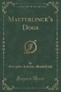 Maeterlinck's Dogs (Classic Reprint)