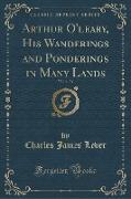 Arthur O'leary, His Wanderings and Ponderings in Many Lands, Vol. 3 of 3 (Classic Reprint)