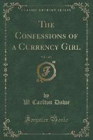 The Confessions of a Currency Girl, Vol. 1 of 3 (Classic Reprint)