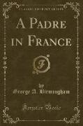 A Padre in France (Classic Reprint)