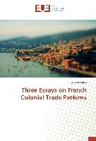 Three Essays on French Colonial Trade Patterns