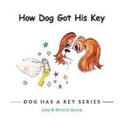 How Dog Got His Key: From the Dog Has a Key Series