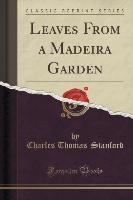 Leaves From a Madeira Garden (Classic Reprint)