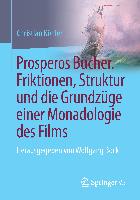 Prosperos Bücher. Friktionen, Struktur und die Grundzüge einer Monadologie des Films