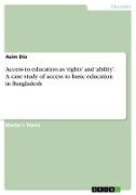 Access to education as ¿rights¿ and ¿ability¿. A case study of access to basic education in Bangladesh