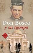 Don Bosco y su tiempo : educador nato, patrono de la juventud trabajadora