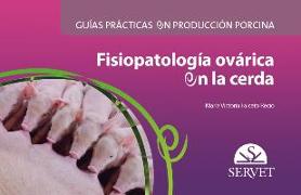 Guías prácticas en producción porcina : fisiopatología ovárica en la cerda