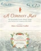 A Company Man: The Remarkable French-Atlantic Voyage of a Clerk for the Company of the Indies [hc]