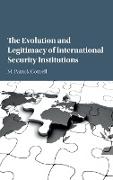 The Evolution and Legitimacy of International Security Institutions