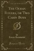 The Ocean Rovers, or Two Cabin Boys (Classic Reprint)