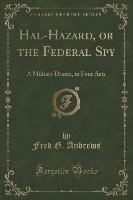 Hal-Hazard, or the Federal Spy