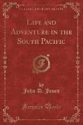 Life and Adventure in the South Pacific (Classic Reprint)