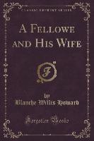 A Fellowe and His Wife (Classic Reprint)