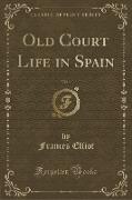 Old Court Life in Spain, Vol. 1 (Classic Reprint)