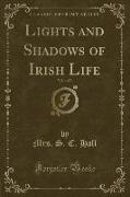 Lights and Shadows of Irish Life, Vol. 1 of 3 (Classic Reprint)