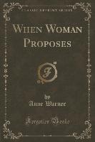 When Woman Proposes (Classic Reprint)