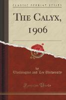 The Calyx, 1906 (Classic Reprint)