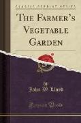 The Farmer's Vegetable Garden (Classic Reprint)