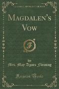 Magdalen's Vow (Classic Reprint)