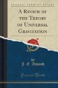 A Review of the Theory of Universal Gravitation (Classic Reprint)