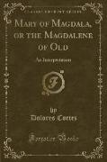 Mary of Magdala, or the Magdalene of Old